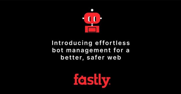 Fastly、ボット攻撃を自動阻止する「Bot Management」を発表　楽天ぐるなびはFastly採用で20倍の高速化とコスト削減を実現